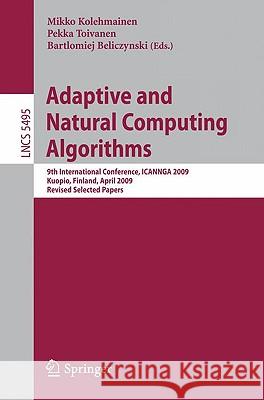 Adaptive and Natural Computing Algorithms: 9th International Conference, ICANNGA 2009, Kuopio, Finland, April 23-25, 2009, Revised Selected Papers Kolehmainen, Ville 9783642049200 Springer