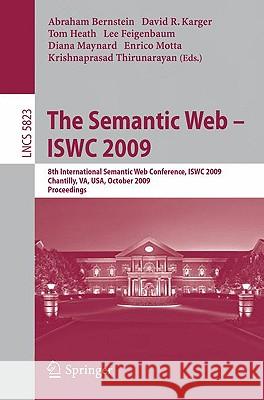The Semantic Web - Iswc 2009: 8th International Semantic Web Conference, Iswc 2009, Chantilly, Va, Usa, October 25-29, 2009, Proceedings Bernstein, Abraham 9783642049293 Springer