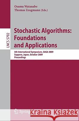 Stochastic Algorithms: Foundations and Applications: 5th International Symposium, Saga 2009 Sapporo, Japan, October 26-28, 2009 Proceedings Watanabe, Osamu 9783642049439 Springer