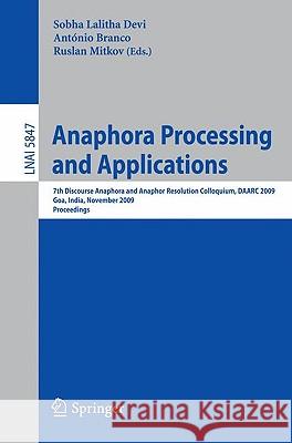 Anaphora Processing and Applications: 7th Discourse Anaphora and Anaphor Resolution Colloquium, DAARC 2009 Goa, India, November 5-6, 2009 Proceedings Lalitha Devi Sobha, António Branco, Ruslan Mitkov 9783642049743