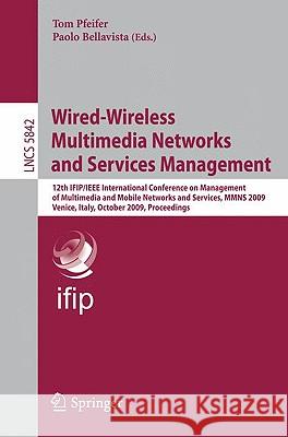 Wired-Wireless Multimedia Networks and Services Management: 12th IFIP/IEEE International Conference on Management of Multimedia and Mobile Networks an Pfeifer, Tom 9783642049934 Springer