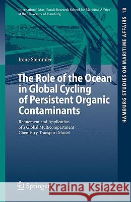 The Role of the Ocean in Global Cycling of Persistent Organic Contaminants: Refinement and Application of a Global Multicompartment Chemistry-Transport Model Irene Stemmler 9783642050084 Springer-Verlag Berlin and Heidelberg GmbH & 