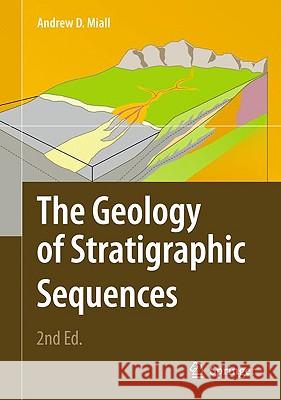 The Geology of Stratigraphic Sequences Andrew D. Miall 9783642050268 Springer