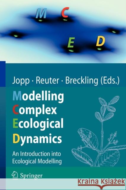 Modelling Complex Ecological Dynamics: An Introduction Into Ecological Modelling for Students, Teachers & Scientists Jopp, Fred 9783642050282 Not Avail