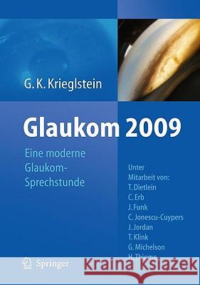 Glaukom 2009: Eine Moderne Glaukomsprechstunde Krieglstein, Günter K. 9783642050558 Springer, Berlin