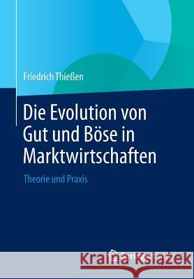 Die Evolution Von Gut Und Böse in Marktwirtschaften: Theorie Und Praxis Thießen, Friedrich 9783642050596 Springer