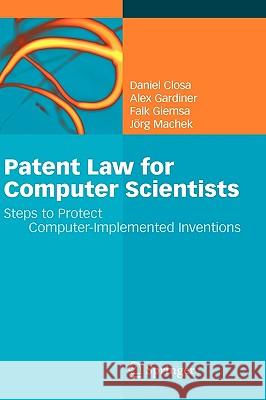 Patent Law for Computer Scientists: Steps to Protect Computer-Implemented Inventions Closa, Daniel 9783642050770