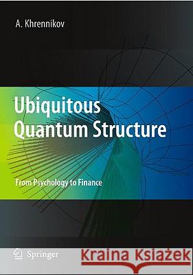Ubiquitous Quantum Structure: From Psychology to Finance Khrennikov, Andrei Y. 9783642051005
