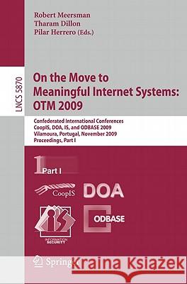 On the Move to Meaningful Internet Systems: Otm 2009: Confederated International Conferences, Coopis, Doa, Is, and Odbase 2009, Vilamoura, Portugal, N Meersman, Robert 9783642051470 Springer