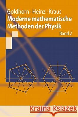 Moderne Mathematische Methoden Der Physik: Band 2: Operator- Und Spektraltheorie - Gruppen Und Darstellungen Goldhorn, Karl-Heinz 9783642051845 Springer, Berlin