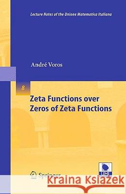 Zeta Functions over Zeros of Zeta Functions André Voros 9783642052026 Springer-Verlag Berlin and Heidelberg GmbH & 