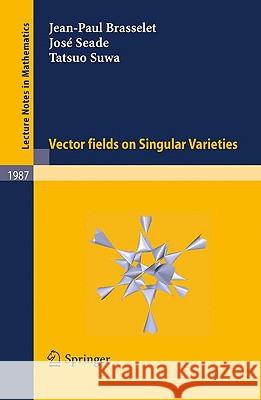 Vector Fields on Singular Varieties Brasselet, Jean-Paul 9783642052040 Springer