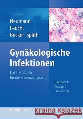 Gynäkologische Infektionen: Das Handbuch Für Die Frauenarztpraxis - Diagnostik - Therapie - Prävention Neumann, Gerd 9783642052668