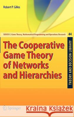 The Cooperative Game Theory of Networks and Hierarchies Robert P. Gilles 9783642052811 Springer-Verlag Berlin and Heidelberg GmbH & 