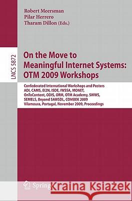 On the Move to Meaningful Internet Systems: OTM 2009 Workshops Meersman, Robert 9783642052897 Springer