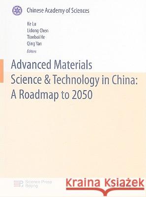 Advanced Materials Science & Technology in China: A Roadmap to 2050 Ke Lu Lidong Chen Tianbai He 9783642053177 Springer