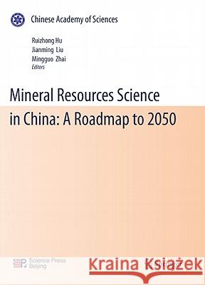 Mineral Resources Science in China: A Roadmap to 2050 Hu, Rui-Zhong 9783642053436 Springer