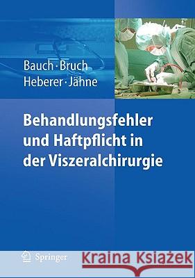 Behandlungsfehler Und Haftpflicht in Der Viszeralchirurgie Ja1/4rgen Bauch Hans-Peter Bruch Jarg Heberer 9783642053719 Springer