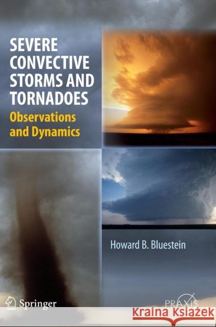 Severe Convective Storms and Tornadoes: Observations and Dynamics Bluestein, Howard B. 9783642053801 0