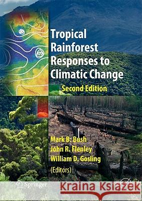 Tropical Rainforest Responses to Climatic Change Mark Bush John Flenley William Gosling 9783642053825 Not Avail