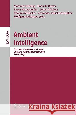 Ambient Intelligence: European Conference, Ami 2009, Salzburg, Austria, November 18-21, 2009. Proceedings Tscheligi, Manfred 9783642054075 Springer