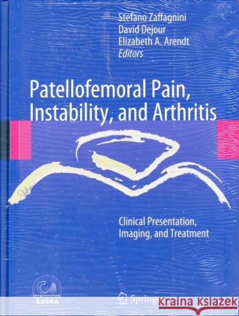 Patellofemoral Pain, Instability, and Arthritis: Clinical Presentation, Imaging, and Treatment Zaffagnini, Stefano 9783642054235