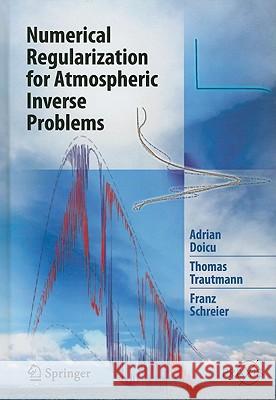 Numerical Regularization for Atmospheric Inverse Problems Adrian Doicu Thomas Trautmann Franz Schreier 9783642054389 Springer