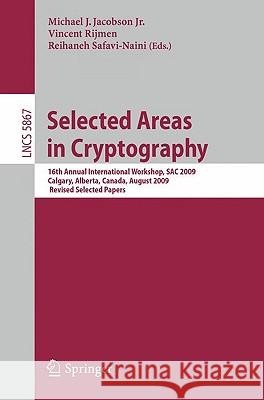 Selected Areas in Cryptography: 16th Annual International Workshop, SAC 2009 Calgary, Alberta, Canada, August 13-14, 2009, Revised Selected Papers Jacobson, Michael J. 9783642054433