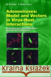 Adenoviruses: Model and Vectors in Virus-Host Interactions: Virion-Structure, Viral Replication and Host-Cell Interactions Doerfler, Walter 9783642055171 Not Avail