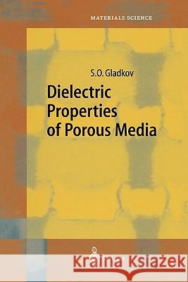 Dielectric Properties of Porous Media S. O. Gladkov 9783642055218 Not Avail