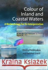 Color of Inland and Coastal Waters: A Methodology for Its Interpretation Pozdnyakov, Dmitry 9783642055225