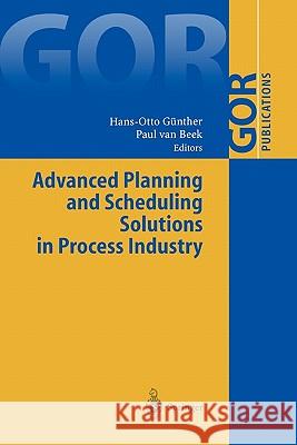 Advanced Planning and Scheduling Solutions in Process Industry Hans-Otto Gunther Paul Van Beek 9783642055287 Not Avail