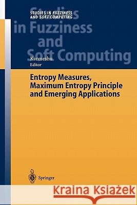 Entropy Measures, Maximum Entropy Principle and Emerging Applications Karmeshu 9783642055317 Not Avail