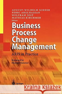 Business Process Change Management: Aris in Practice Scheer, August-Wilhelm 9783642055324 Not Avail