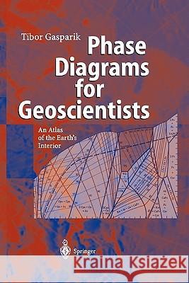 Phase Diagrams for Geoscientists: An Atlas of the Earth's Interior Gasparik, Tibor 9783642055348