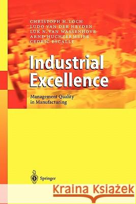 Industrial Excellence: Management Quality in Manufacturing Loch, Christoph H. 9783642055379 Not Avail