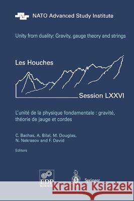 Unity from Duality: Gravity, Gauge Theory and Strings: Les Houches Session LXXVI, July 30 - August 31, 2001 Constantin P. Bachas, Adel Bilal, Michael R. Douglas, Nikita A. Nekrasov, Francois David 9783642055478