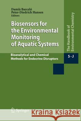 Biosensors for the Environmental Monitoring of Aquatic Systems: Bioanalytical and Chemical Methods for Endocrine Disruptors Barceló, Damià 9783642055485 Springer-Verlag Berlin and Heidelberg GmbH & 