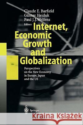 Internet, Economic Growth and Globalization: Perspectives on the New Economy in Europe, Japan and the USA Barfield, Claude E. 9783642055522 Not Avail