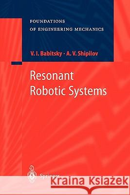 Resonant Robotic Systems V. I. Babitsky Alexander Shipilov Nicholas Birkett 9783642055638 Not Avail