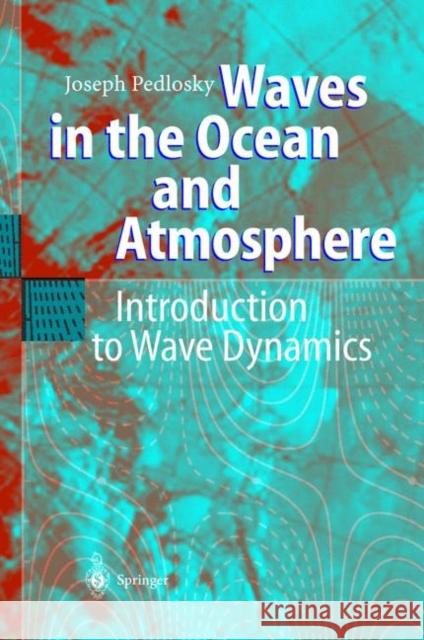 Waves in the Ocean and Atmosphere: Introduction to Wave Dynamics Pedlosky, Joseph 9783642055645 Not Avail