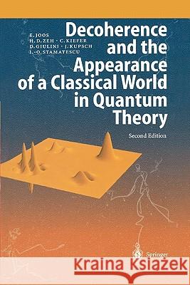 Decoherence and the Appearance of a Classical World in Quantum Theory Erich Joos H. Dieter Zeh Claus Kiefer 9783642055768