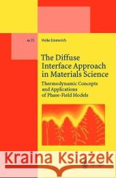The Diffuse Interface Approach in Materials Science: Thermodynamic Concepts and Applications of Phase-Field Models Emmerich, Heike 9783642055836