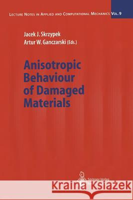 Anisotropic Behaviour of Damaged Materials Jacek J. Skrzypek Artur W. Ganczarski 9783642055874 Springer, Berlin