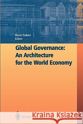 Global Governance: An Architecture for the World Economy Horst Siebert 9783642055881 Not Avail