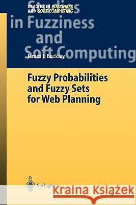 Fuzzy Probabilities and Fuzzy Sets for Web Planning James J. Buckley 9783642055966 Not Avail