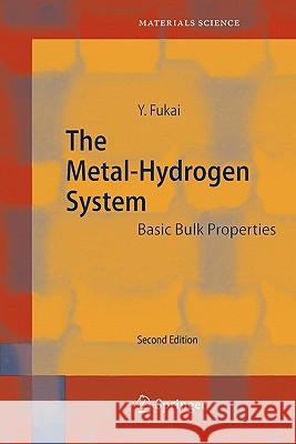 The Metal-Hydrogen System: Basic Bulk Properties Fukai, Yuh 9783642055997 Springer