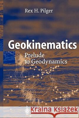 Geokinematics: Prelude to Geodynamics Rex H. Pilger 9783642056086 Springer-Verlag Berlin and Heidelberg GmbH & 