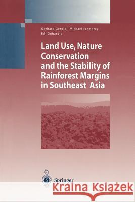 Land Use, Nature Conservation and the Stability of Rainforest Margins in Southeast Asia Gerhard Gerold, Michael Fremerey, Edi Guhardja 9783642056178