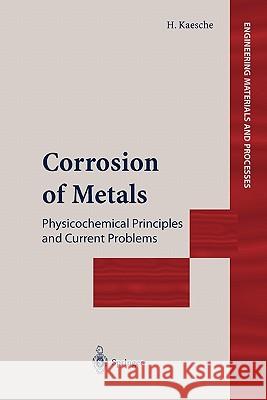 Corrosion of Metals: Physicochemical Principles and Current Problems Kaesche, Helmut 9783642056208 Springer